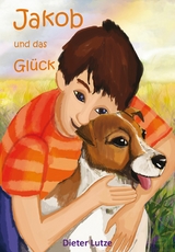 Jakob und das Glück - Dieter Lutze