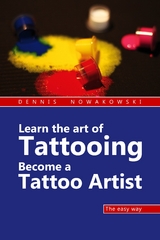 Learn the art of Tattooing - Become a Tattoo artist - Dennis Nowakowski, Valeska Harrer