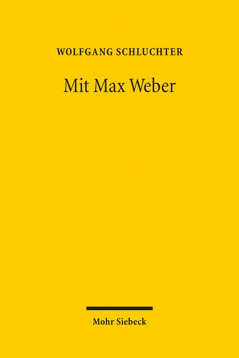 Mit Max Weber -  Wolfgang Schluchter