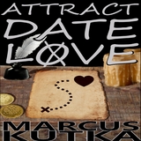 Attract Date Love - Marcus Andrew Kutka