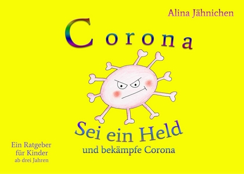 Corona - Sei ein Held und bek&auml;mpfe Corona - Alina J&auml;hnichen