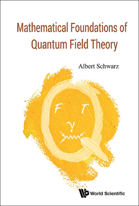MATHEMATICAL FOUNDATIONS OF QUANTUM FIELD THEORY - Albert Schwarz