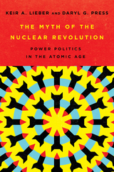 The Myth of the Nuclear Revolution - Keir A. Lieber, Daryl G. Press