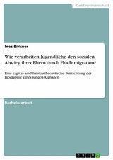 Wie verarbeiten Jugendliche den sozialen Abstieg ihrer Eltern durch Fluchtmigration? - Ines Birkner