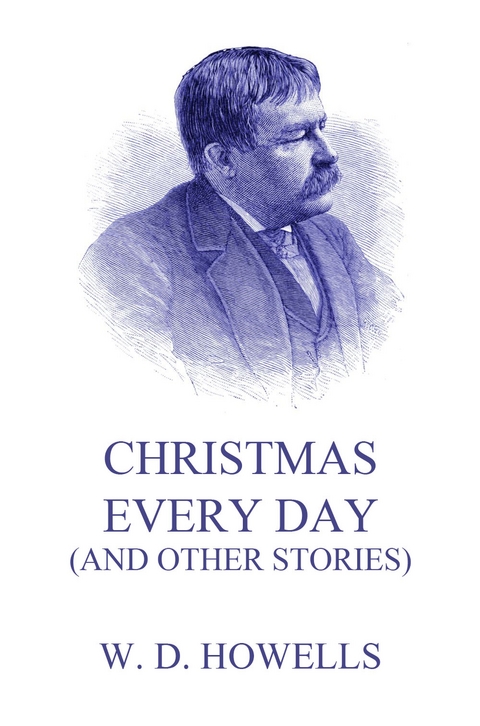 Christmas Every Day (And Other Stories) - William Dean Howells