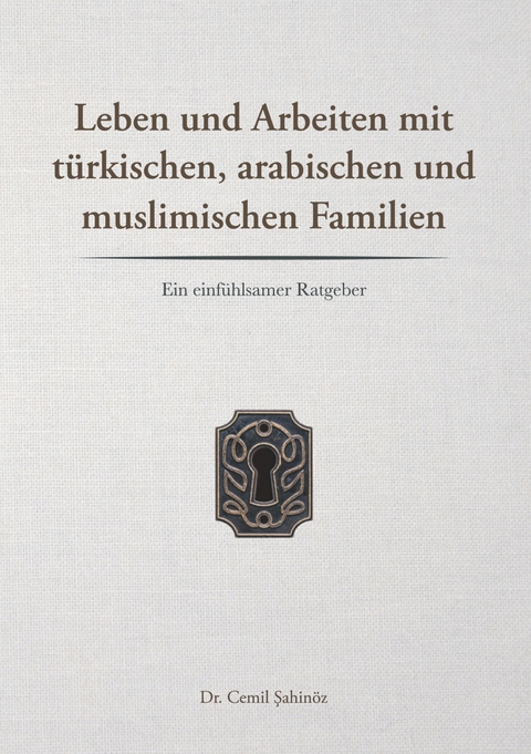 Leben und Arbeiten mit t&uuml;rkischen, arabischen und muslimischen Familien - Cemil Sahin&ouml;z
