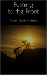 Pushing to the Front - Orison Swett Marden