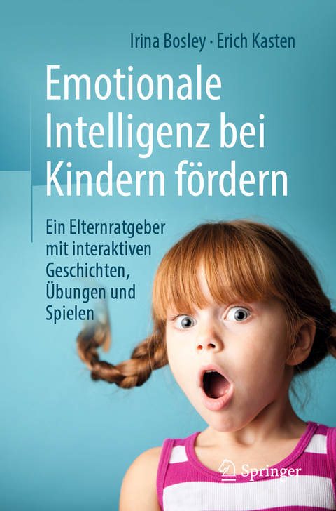 Emotionale Intelligenz bei Kindern f&ouml;rdern - Irina Bosley, Erich Kasten