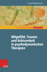 Mitgefühl, Trauma und Achtsamkeit in psychodynamischen Therapien -  Luise Reddemann
