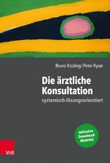 Die &auml;rztliche Konsultation - systemisch-l&ouml;sungsorientiert -  Bruno Kissling,  Peter Ryser