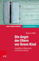 Die Angst der Eltern vor ihrem Kind -  Barbara Ollefs