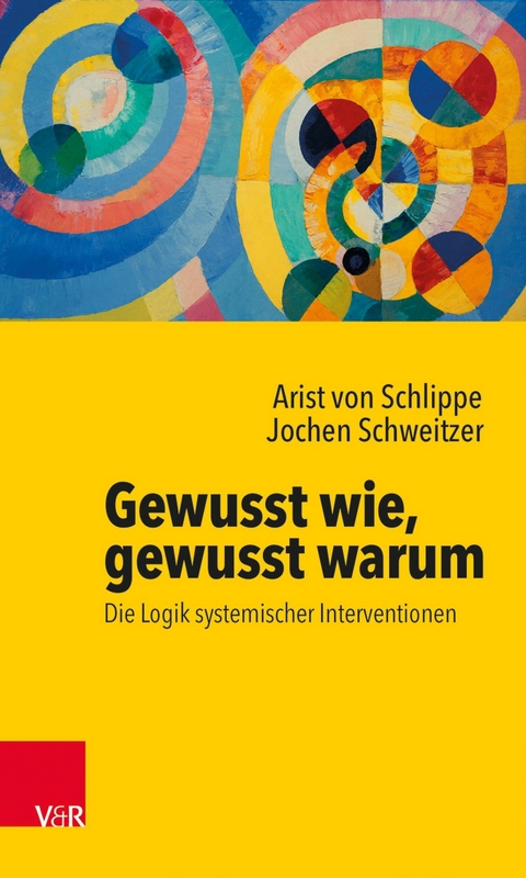 Gewusst wie, gewusst warum: Die Logik systemischer Interventionen -  Arist von Schlippe,  Jochen Schweitzer