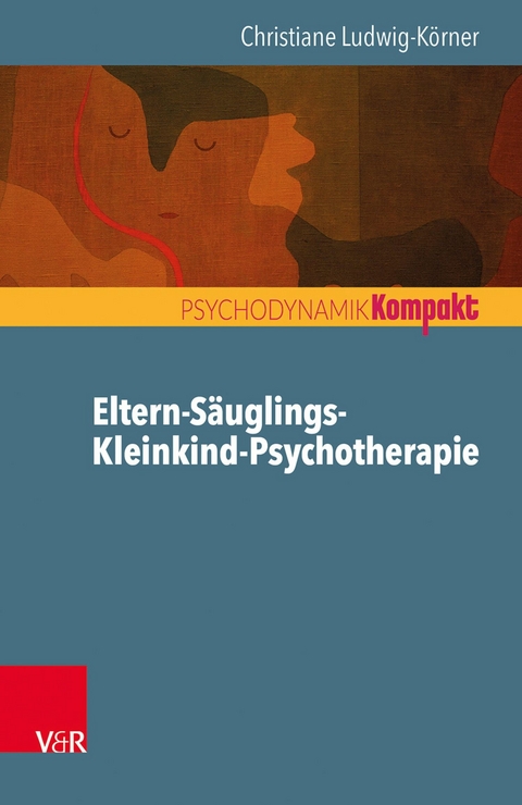 Eltern-S&auml;uglings-Kleinkind-Psychotherapie -  Christiane Ludwig-K&ouml;rner