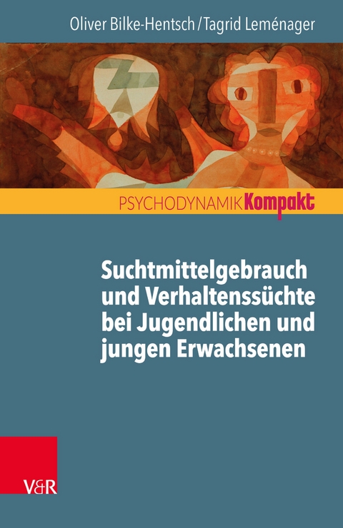 Suchtmittelgebrauch und Verhaltenss&uuml;chte bei Jugendlichen und jungen Erwachsenen -  Oliver Bilke-Hentsch,  Tagrid Lem&eacute;nager