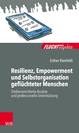 Resilienz, Empowerment und Selbstorganisation gefl&uuml;chteter Menschen -  Esther Kleefeldt