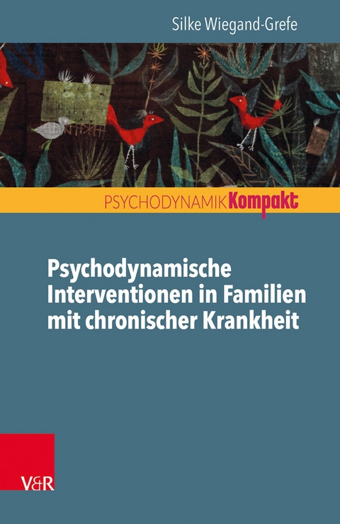 Psychodynamische Interventionen in Familien mit chronischer Krankheit -  Silke Wiegand-Grefe