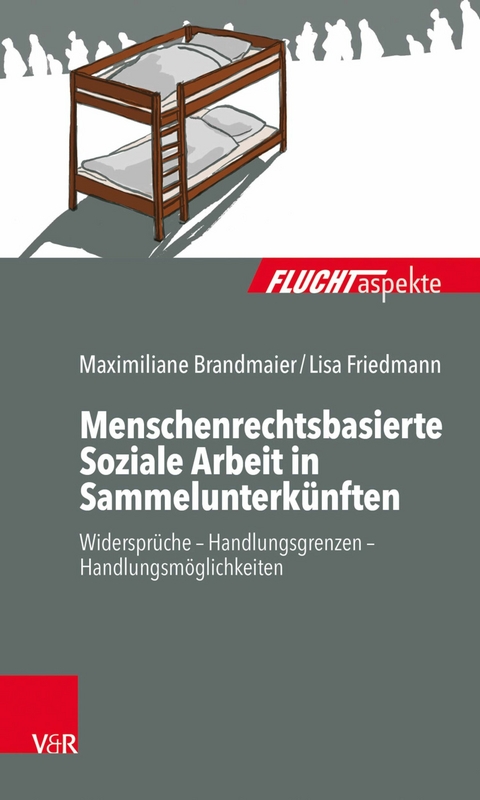 Menschenrechtsbasierte Soziale Arbeit in Sammelunterk&uuml;nften - Maximiliane Brandmaier, Lisa Friedmann