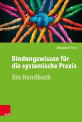 Bindungswissen f&uuml;r die systemische Praxis -  Alexander Trost