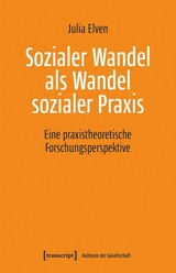 Sozialer Wandel als Wandel sozialer Praxis -  Julia Elven