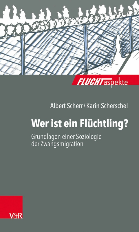 Wer ist ein Fl&uuml;chtling? -  Albert Scherr,  Karin Scherschel