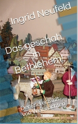 Das geschah in Bethlehem - Ingrid Neufeld