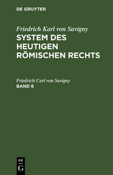 Friedrich Karl von Savigny: System des heutigen r&ouml;mischen Rechts. Band 6 - Friedrich Carl Von Savigny
