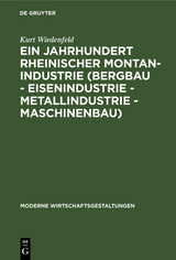 Ein Jahrhundert rheinischer Montan-Industrie (Bergbau - Eisenindustrie - Metallindustrie - Maschinenbau) - Kurt Wiedenfeld