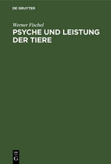 Psyche und Leistung der Tiere - Werner Fischel