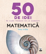 50 De Idei Pe Care Trebuie Să Le Cunoști. Matematică -  Tony Crilly