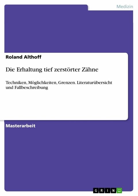 Die Erhaltung tief zerst&ouml;rter Z&auml;hne - Roland Althoff