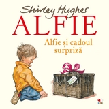 ALFIE. Alfie și cadoul surpriză -  Shirley Hughes