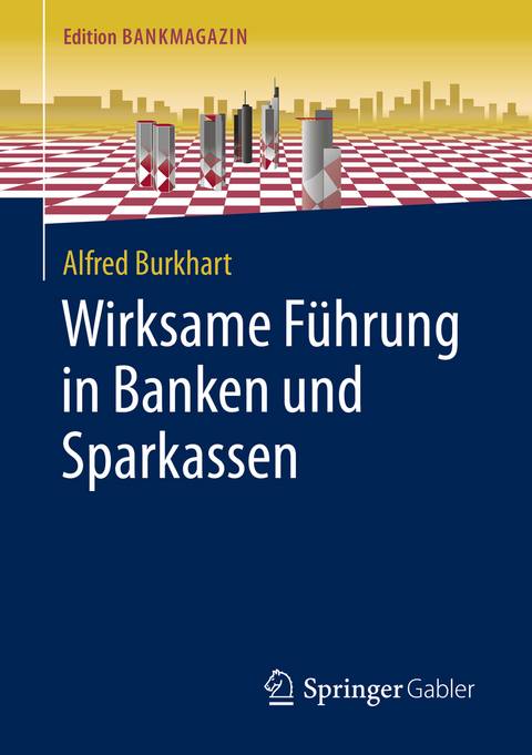 Wirksame F&uuml;hrung in Banken und Sparkassen - Alfred Burkhart