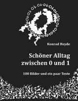 Sch&ouml;ner Alltag zwischen 0 und 1 - Konrad Heyde