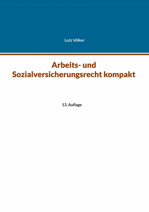 Arbeits- und Sozialversicherungsrecht kompakt - Lutz V&ouml;lker
