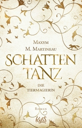 Die Tiermagierin &ndash; Schattentanz - Maxym M. Martineau