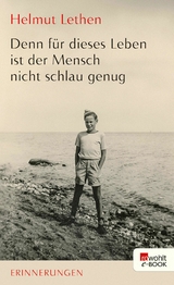 Denn f&uuml;r dieses Leben ist der Mensch nicht schlau genug - Helmut Lethen