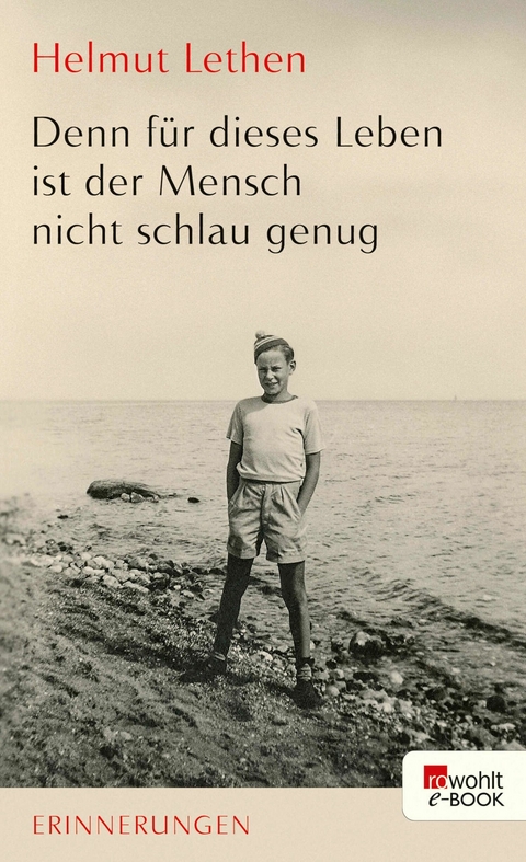Denn f&uuml;r dieses Leben ist der Mensch nicht schlau genug - Helmut Lethen