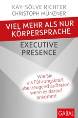 Viel mehr als nur K&ouml;rpersprache - Executive Presence -  Kay-S&ouml;lve Richter,  Christoph M&uuml;nzner