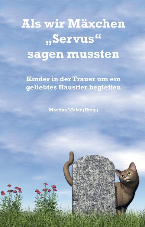 Als wir M&auml;xchen "Servus" sagen mussten - Martina Meier