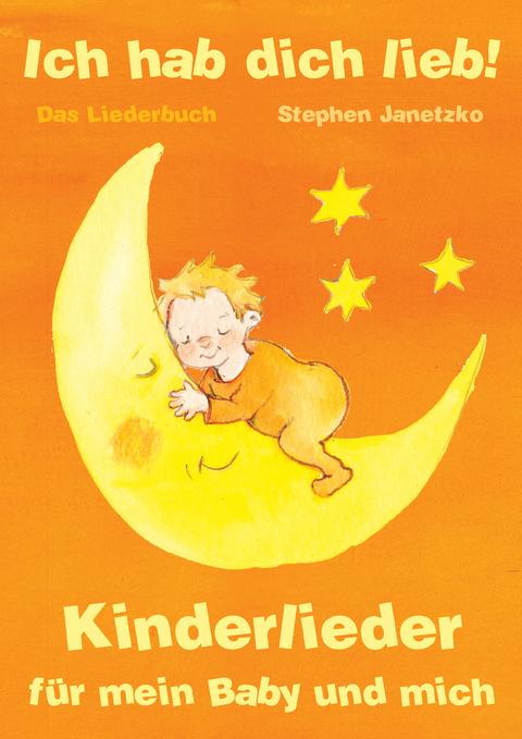 Ich hab dich lieb - Kinderlieder f&uuml;r mein Baby und mich - Stephen Janetzko