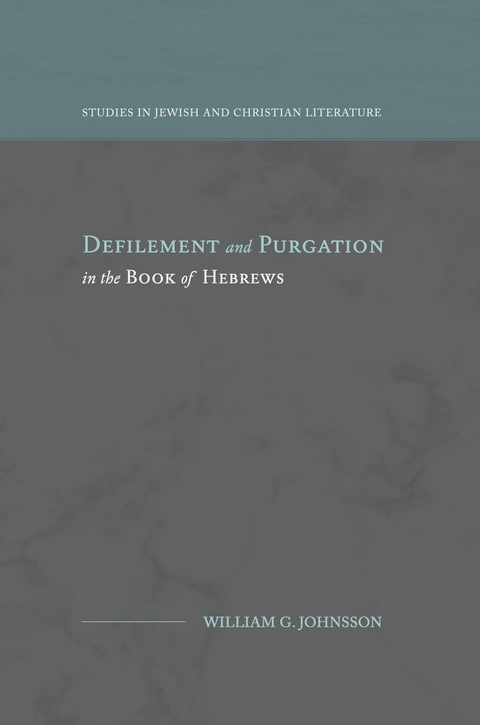 Defilement and Purgation in the Book of Hebrews - William G. Johnsson
