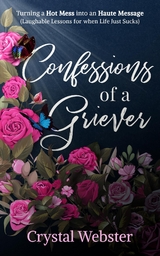 Confessions of a Griever - Crystal Webster