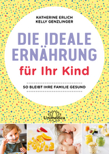 Die ideale Ern&auml;hrung f&uuml;r Ihr Kind - Katherine Erlich, Kelly Genzlinger