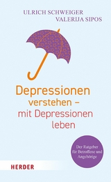 Depressionen verstehen &ndash; mit Depressionen leben - Ulrich Schweiger, Valerija Sipos