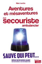 Aventures et m&eacute;saventures d'un secouriste ambulancier - Marc Lerchs