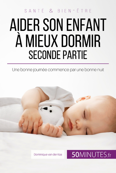 Aider son enfant &agrave; mieux dormir - Seconde partie - Dominique van der Kaa