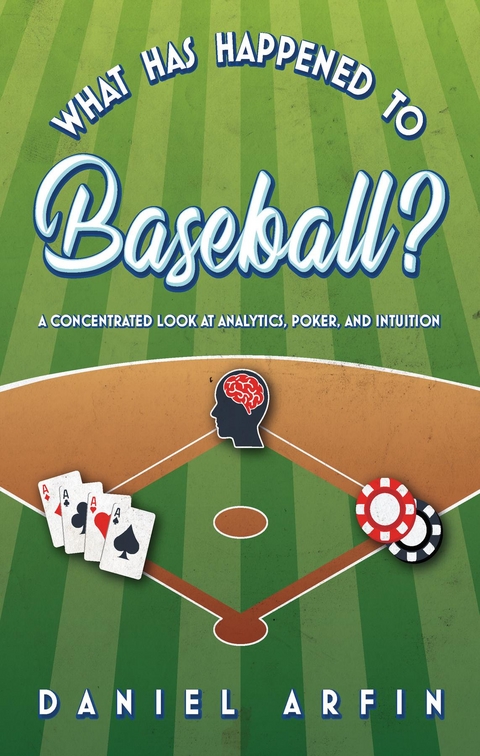 What Has Happened To Baseball?  A Concentrated Look at Analytics, Poker, and Intuition - Daniel Arfin