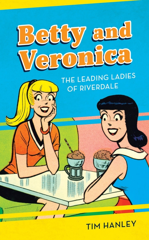 Betty and Veronica -  Tim Hanley