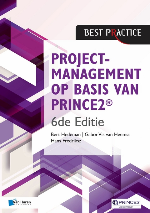 Projectmanagement op basis van PRINCE2® 6de Editie – 4de geheel herziene druk - Bert Hedeman, Gabor Vis van Heemst, Hans Fredriksz