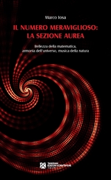Il numero meraviglioso: la sezione aurea. Bellezza della matematica, armonia dell’universo, musica della natura - Marco Iosa